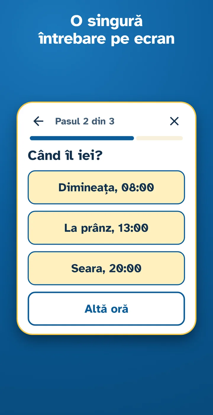 O singură întrebare pe ecran: alegi când iei un medicament